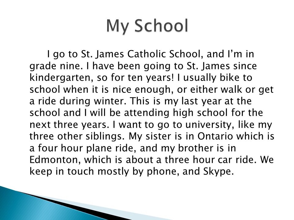 I go to St. James Catholic School, and I’m in grade nine.