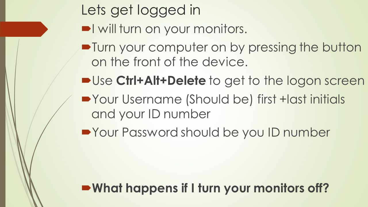 Lets get logged in  I will turn on your monitors.