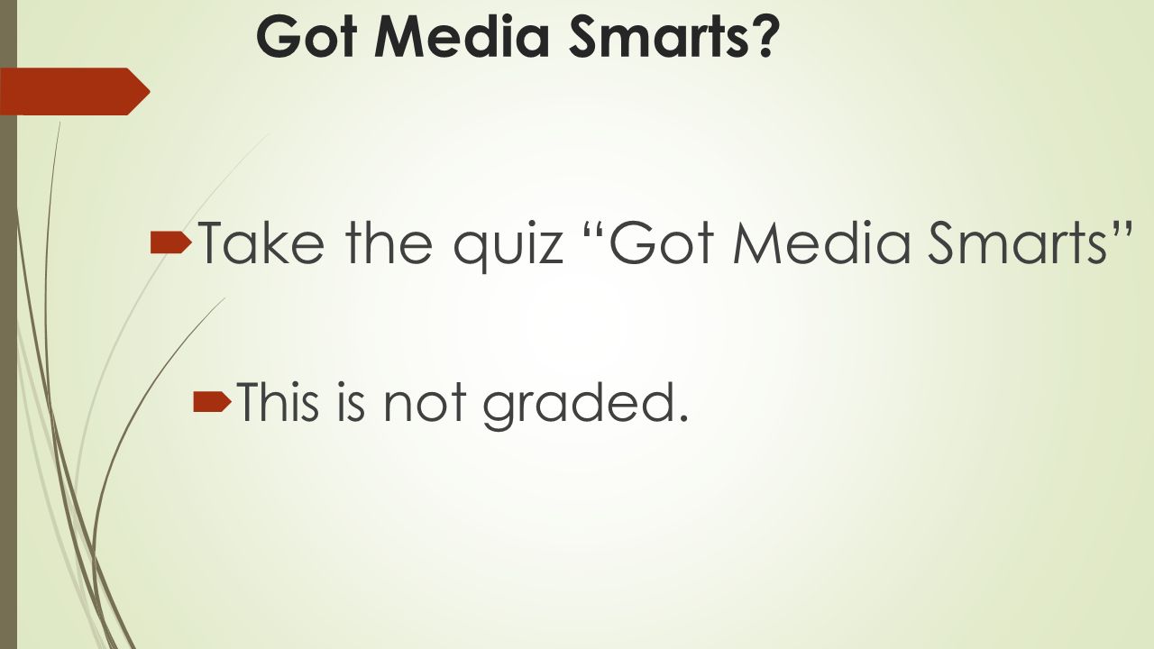 Got Media Smarts  Take the quiz Got Media Smarts  This is not graded.