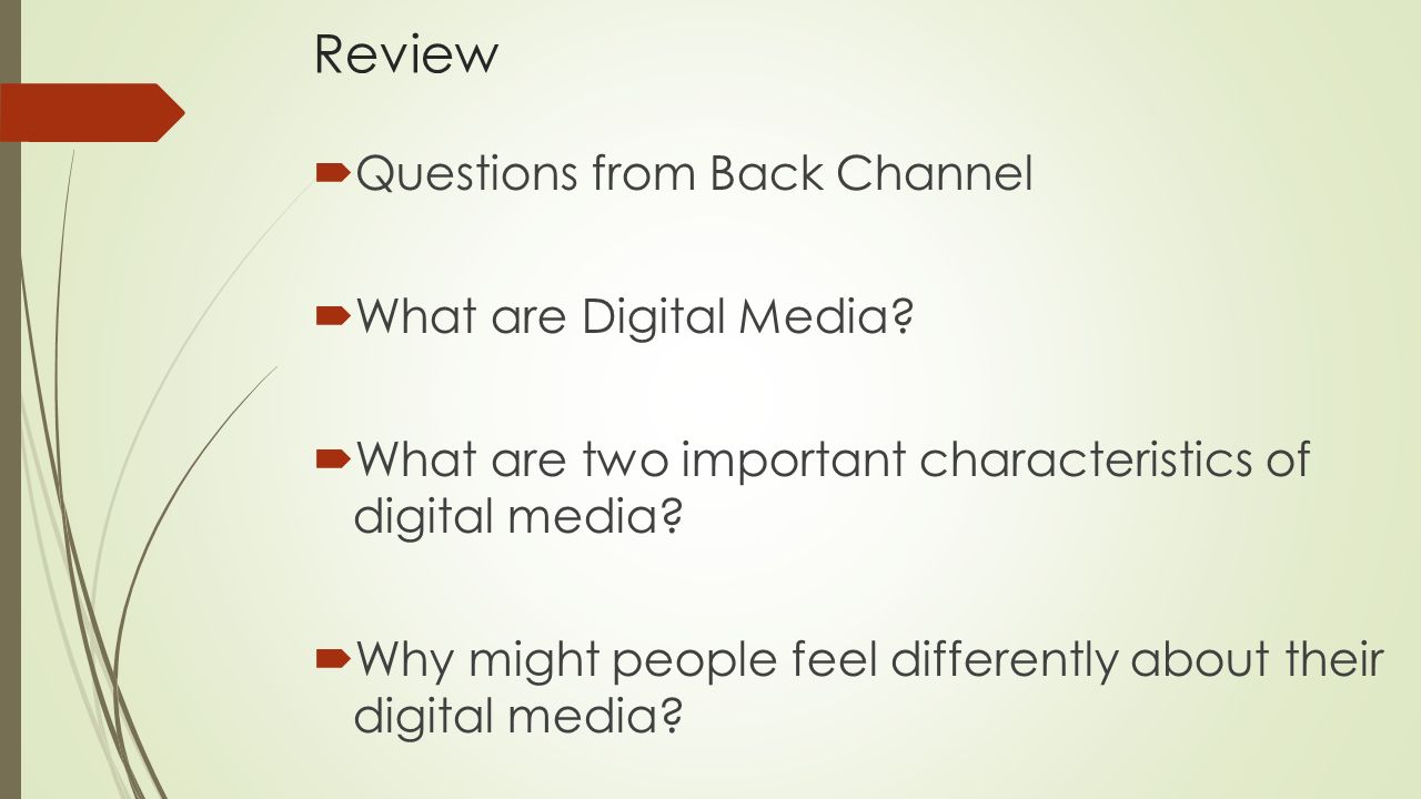 Review  Questions from Back Channel  What are Digital Media.