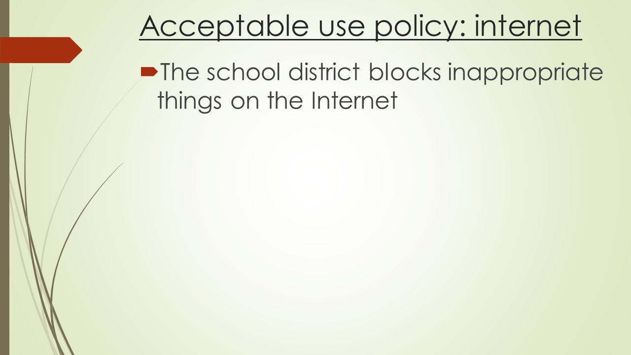 Acceptable use policy: internet  The school district blocks inappropriate things on the Internet