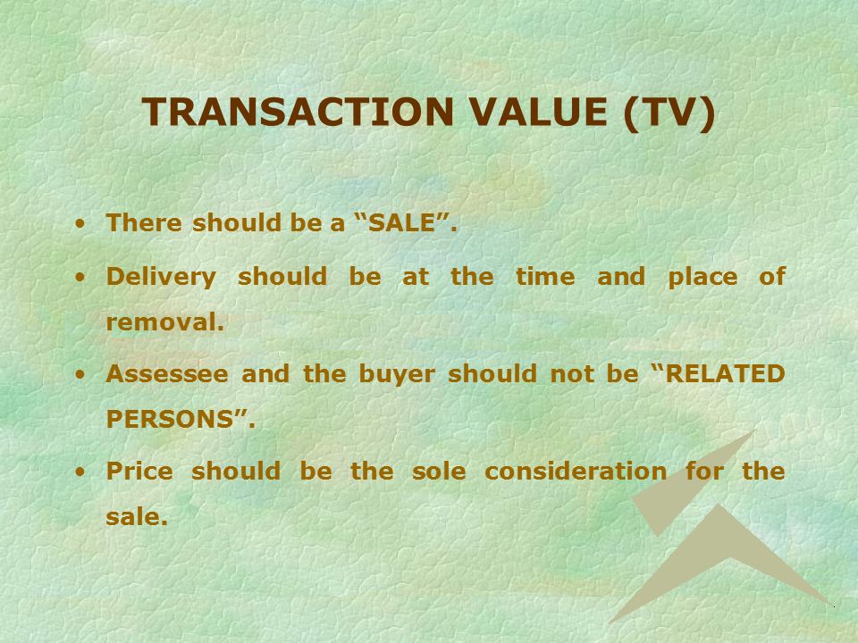 VALUE BASED DUTY TARIFF VALUE - SECTION 3 (2) TRANSACTION VALUE - SECTION 4 MRP BASED DUTY - SECTION 4 A –Notified under the Act –Required to be affixed with MRP on the package under the Standards of Weights & Measures Act.