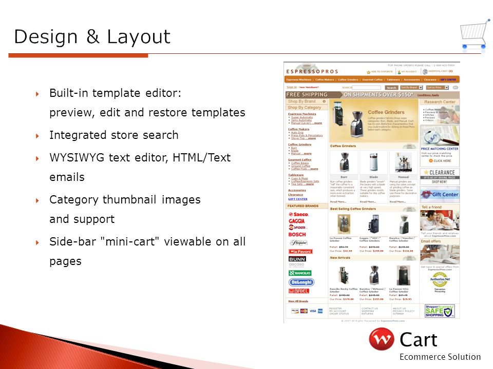 Cart Ecommerce Solution  Built-in template editor: preview, edit and restore templates  Integrated store search  WYSIWYG text editor, HTML/Text  s  Category thumbnail images and support  Side-bar mini-cart viewable on all pages