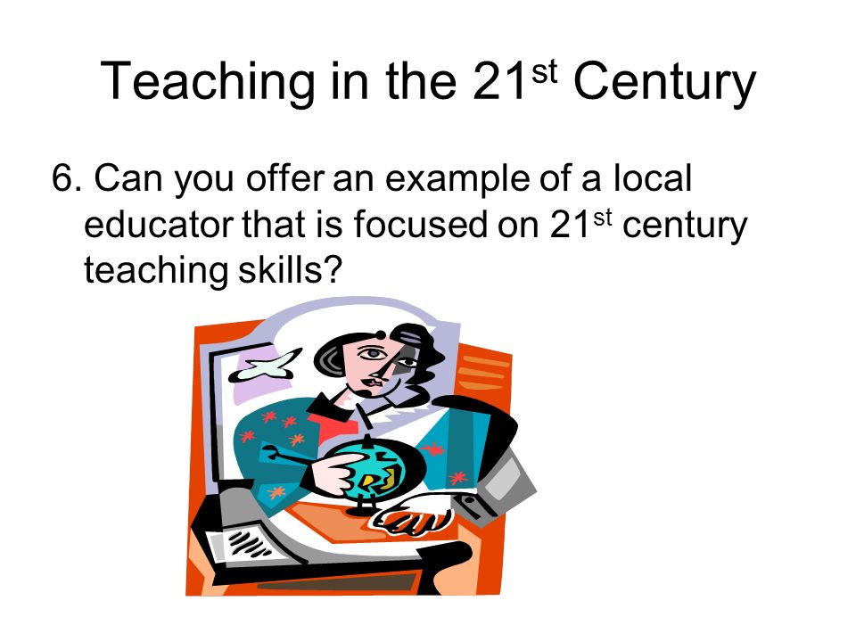 The 21 century has. Joan Becker 21 St Century teaching Spotlight.