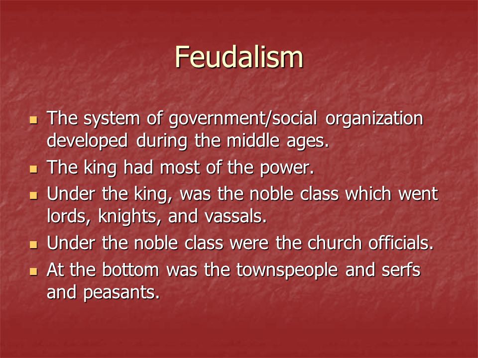 Feudalism The system of government/social organization developed during the middle ages.