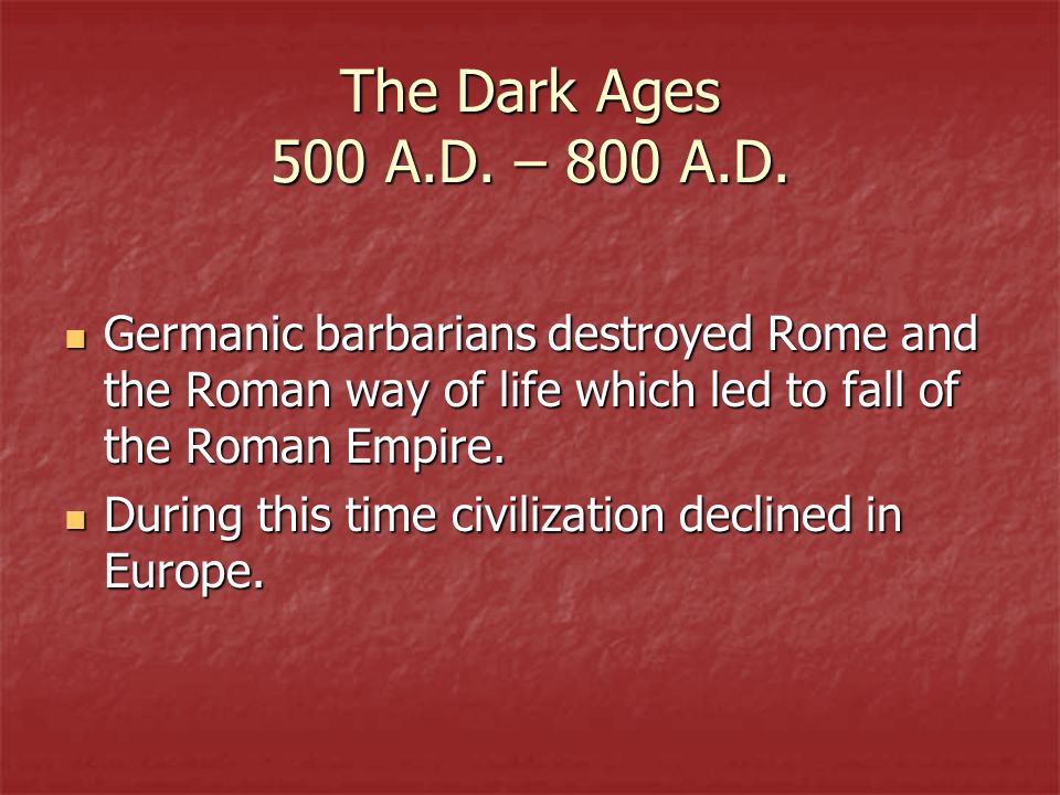 The Dark Ages 500 A.D. – 800 A.D.