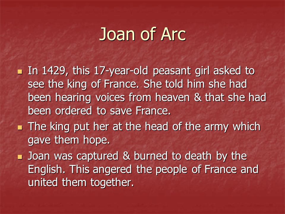 Joan of Arc In 1429, this 17-year-old peasant girl asked to see the king of France.