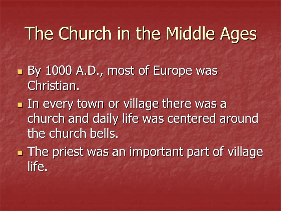The Church in the Middle Ages By 1000 A.D., most of Europe was Christian.