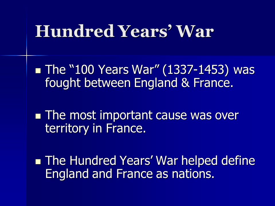 Hundred Years’ War The 100 Years War ( ) was fought between England & France.