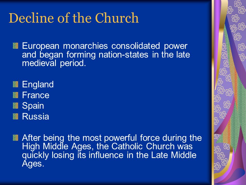 Decline of the Church European monarchies consolidated power and began forming nation-states in the late medieval period.