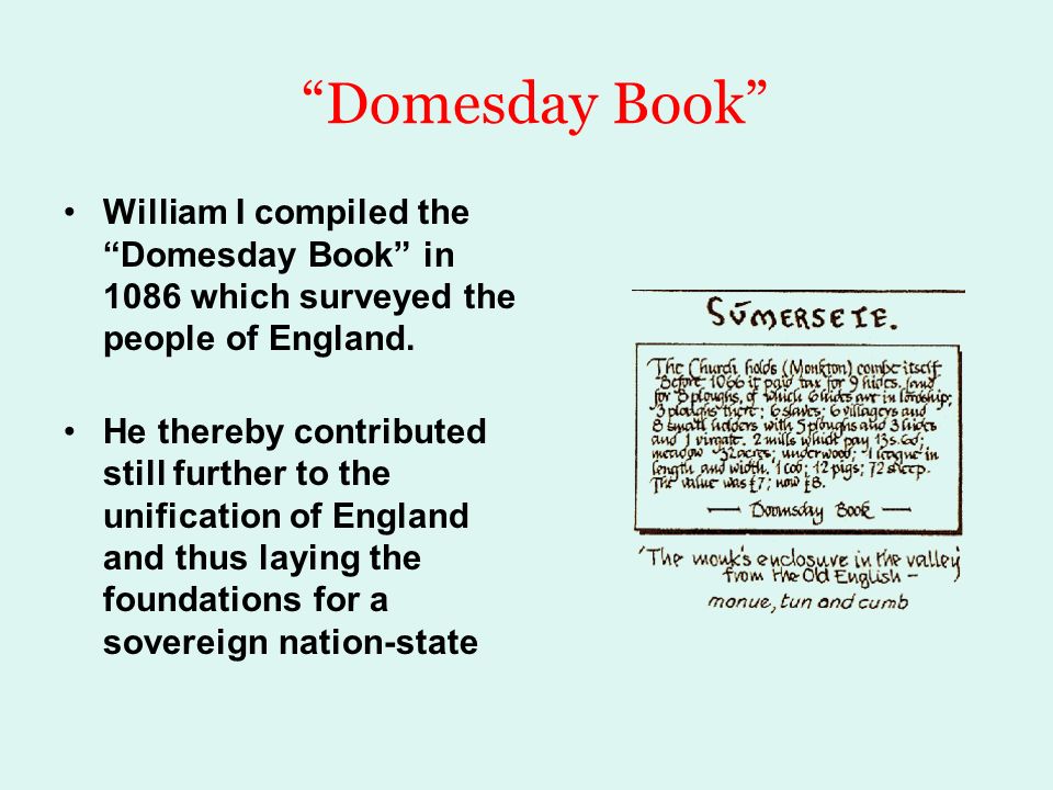 Domesday Book William I compiled the Domesday Book in 1086 which surveyed the people of England.