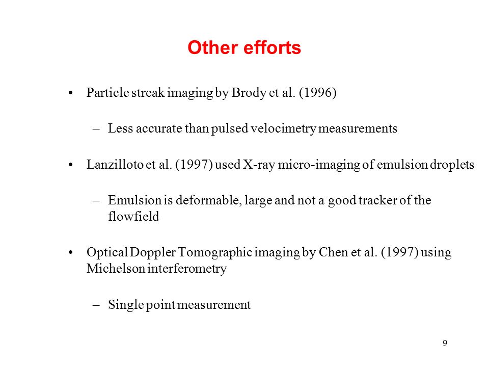9 Other efforts Particle streak imaging by Brody et al.