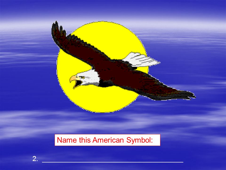 1. _____________________________________ Which American Symbol do you see here