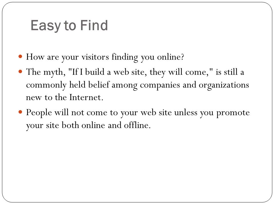 Easy to Find How are your visitors finding you online.