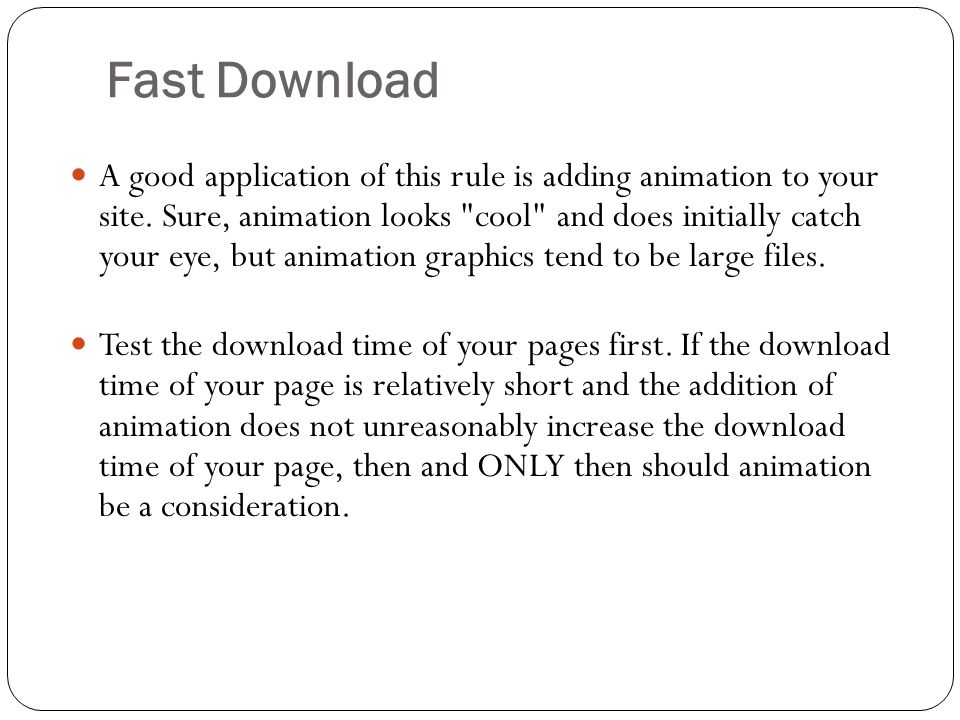 Fast Download A good application of this rule is adding animation to your site.