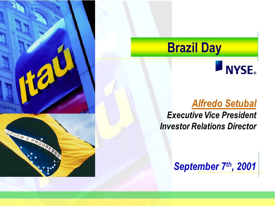 September 7 th, 2001 Brazil Day Alfredo Setubal Executive Vice President Investor Relations Director