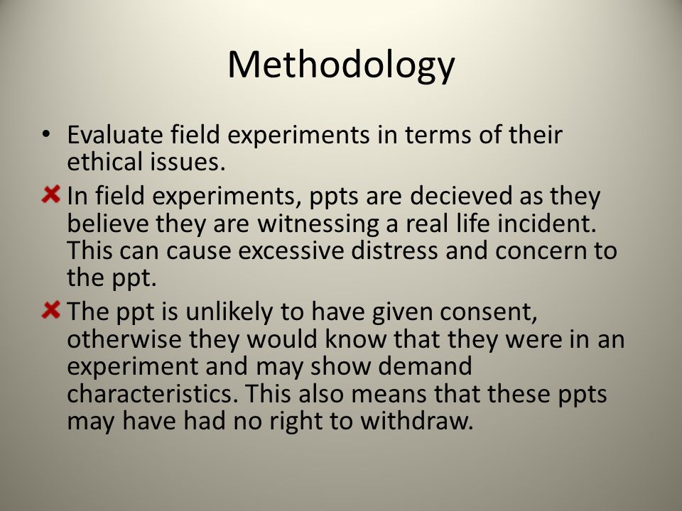 Methodology Evaluate field experiments in terms of their ethical issues.