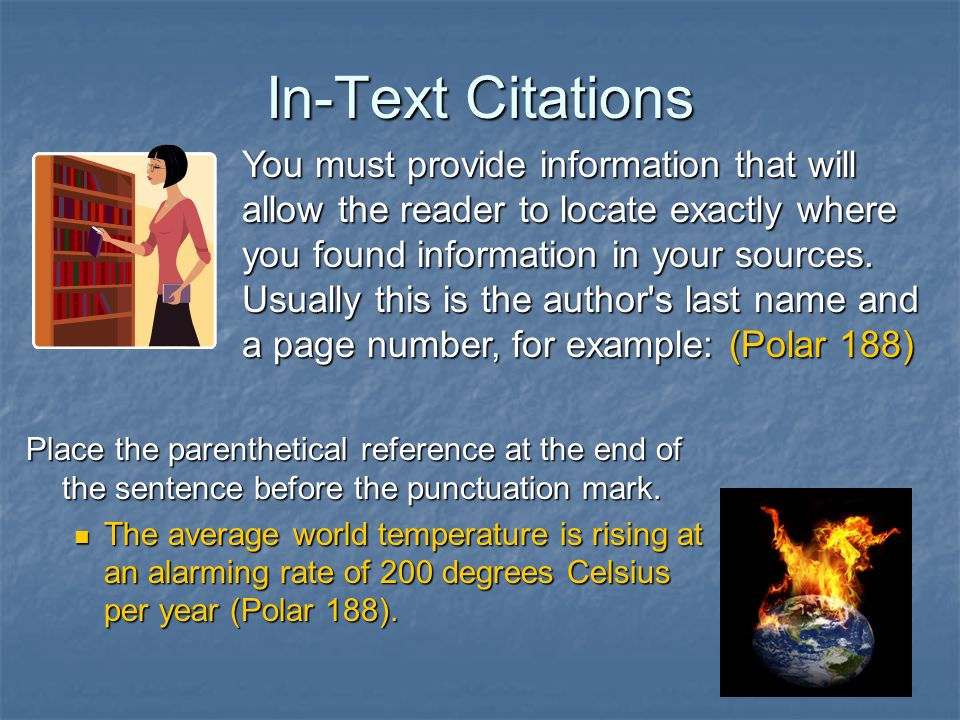 In-Text Citations Place the parenthetical reference at the end of the sentence before the punctuation mark.