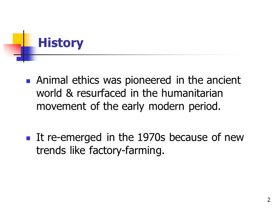 1 Applied Ethics Section 3 Animal Ethics. 2 History Animal ethics was  pioneered in the ancient world & resurfaced in the humanitarian movement of  the. - ppt download