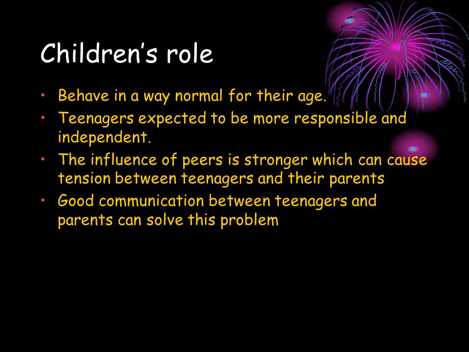 Children’s role Behave in a way normal for their age.