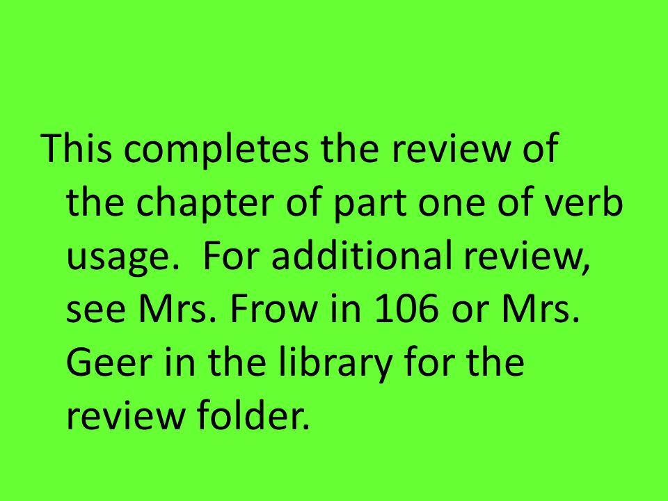 This completes the review of the chapter of part one of verb usage.