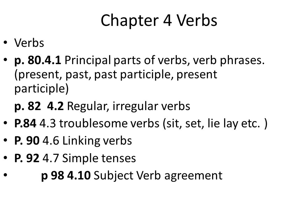 Chapter 4 Verbs Verbs p Principal parts of verbs, verb phrases.