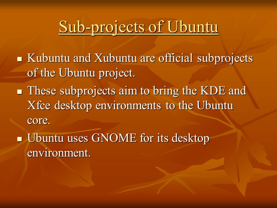 Sub-projects of Ubuntu Kubuntu and Xubuntu are official subprojects of the Ubuntu project.