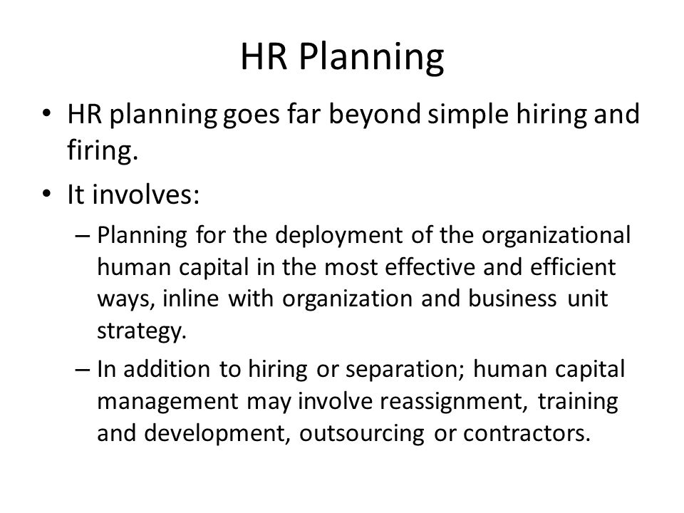 HR planning goes far beyond simple hiring and firing.