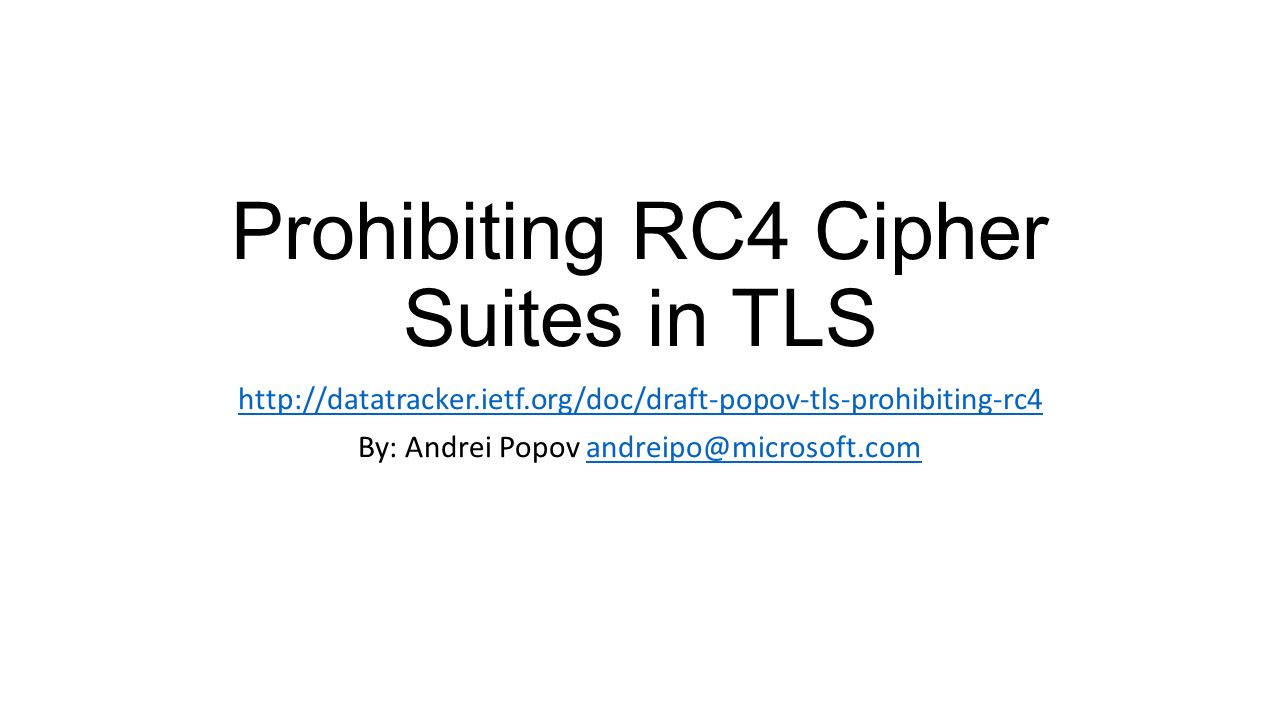 Prohibiting RC4 Cipher Suites in TLS By: Andrei Popov