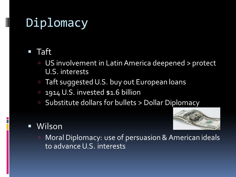 Diplomacy  Taft  US involvement in Latin America deepened > protect U.S.