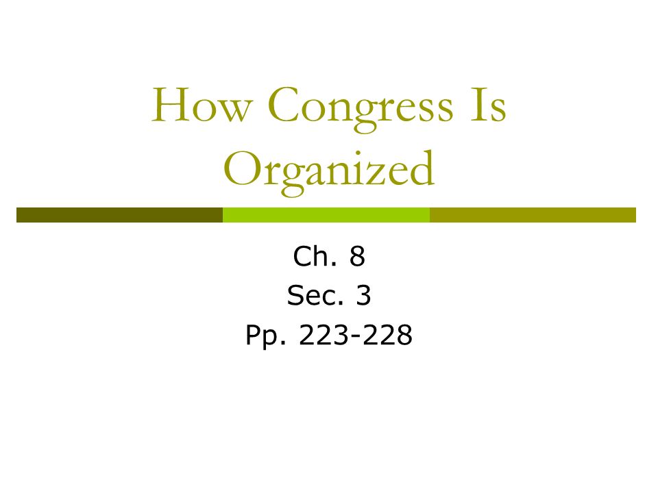 How Congress Is Organized Ch. 8 Sec. 3 Pp