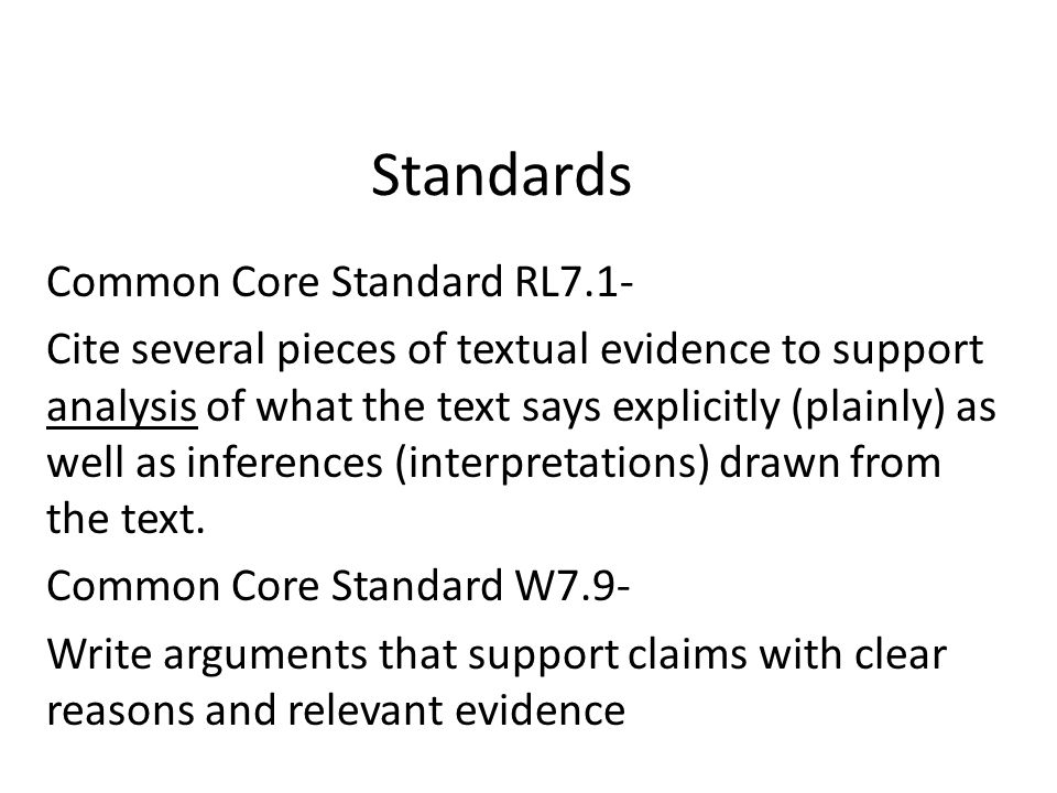 Standards Common Core Standard RL7.1- Cite several pieces of textual evidence to support analysis of what the text says explicitly (plainly) as well as inferences (interpretations) drawn from the text.