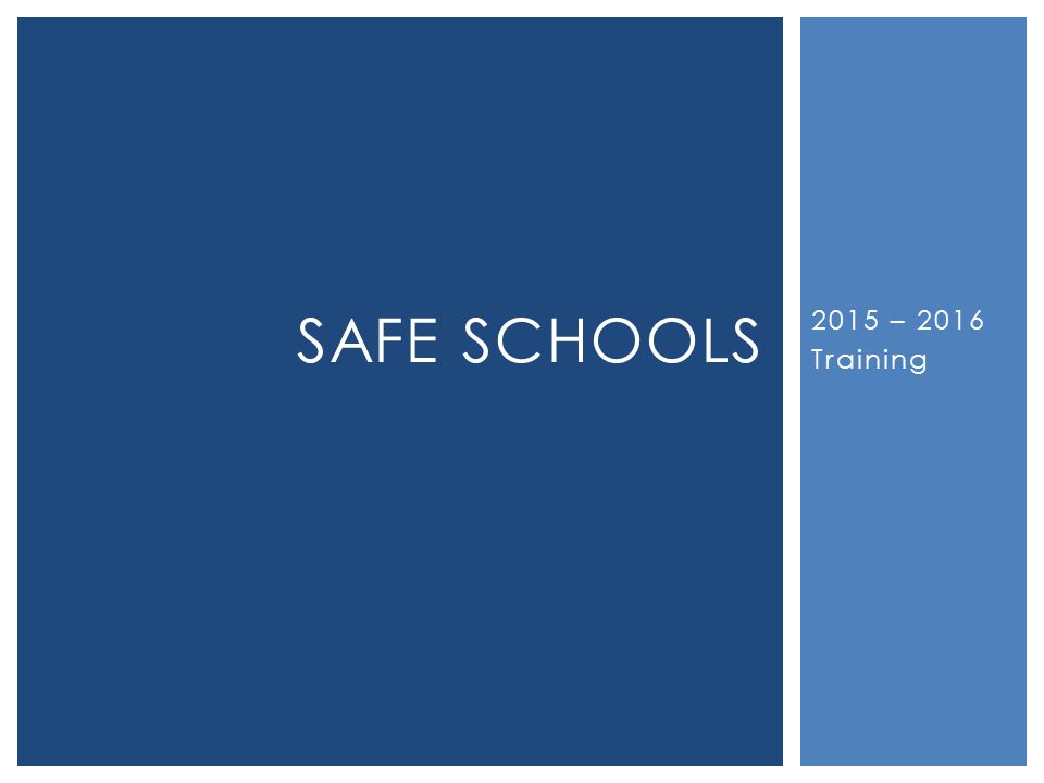 2015 – 2016 Training SAFE SCHOOLS