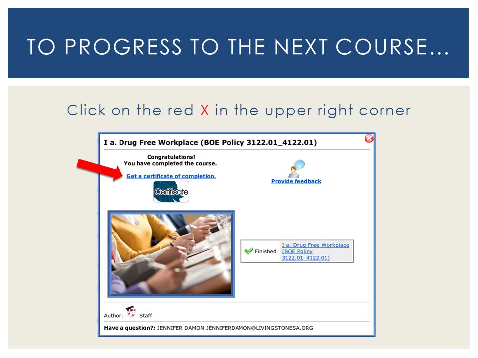 Click on the red X in the upper right corner TO PROGRESS TO THE NEXT COURSE…