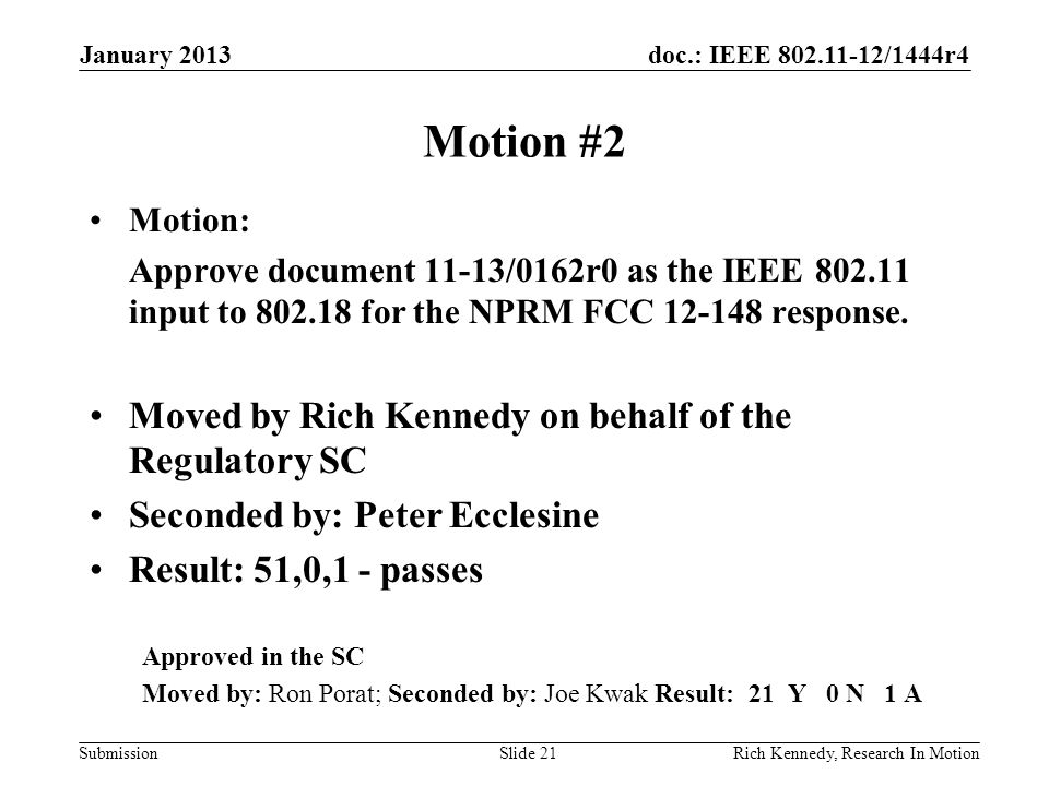 doc.: IEEE /1444r4 Submission Motion #2 Motion: Approve document 11-13/0162r0 as the IEEE input to for the NPRM FCC response.