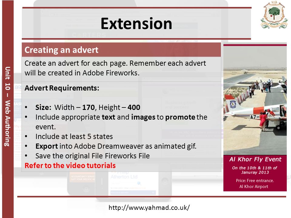 Unit 10 – Web Authoring Extension   Creating an advert Create an advert for each page.