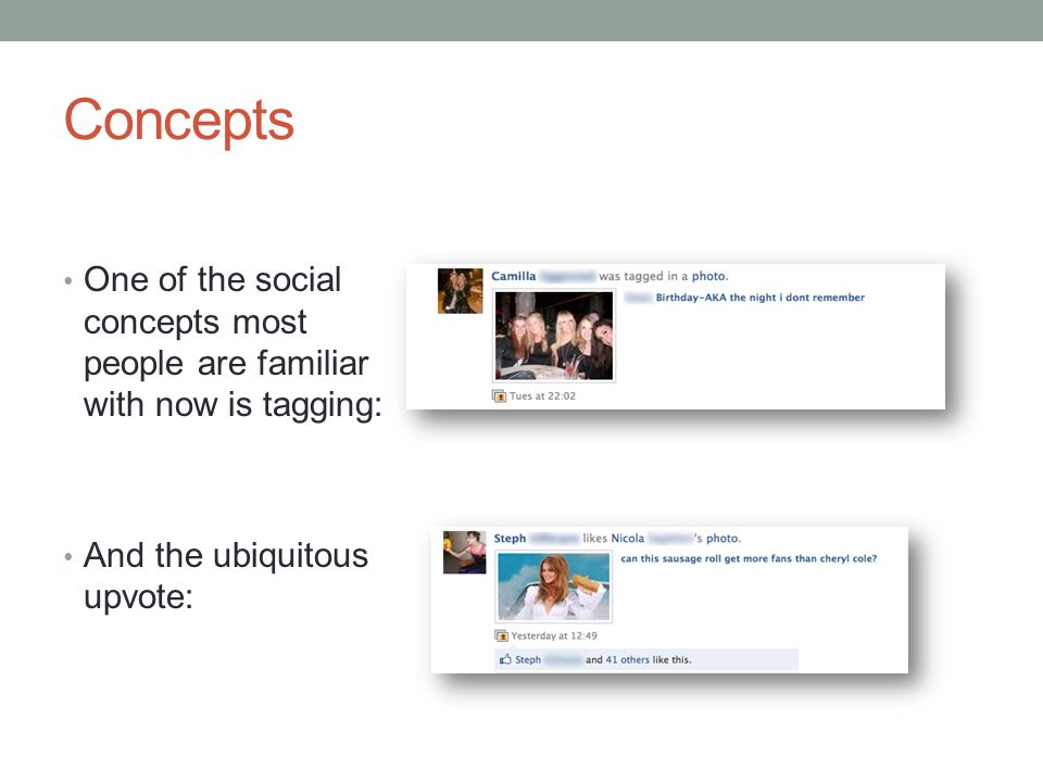 Concepts One of the social concepts most people are familiar with now is tagging: And the ubiquitous upvote:
