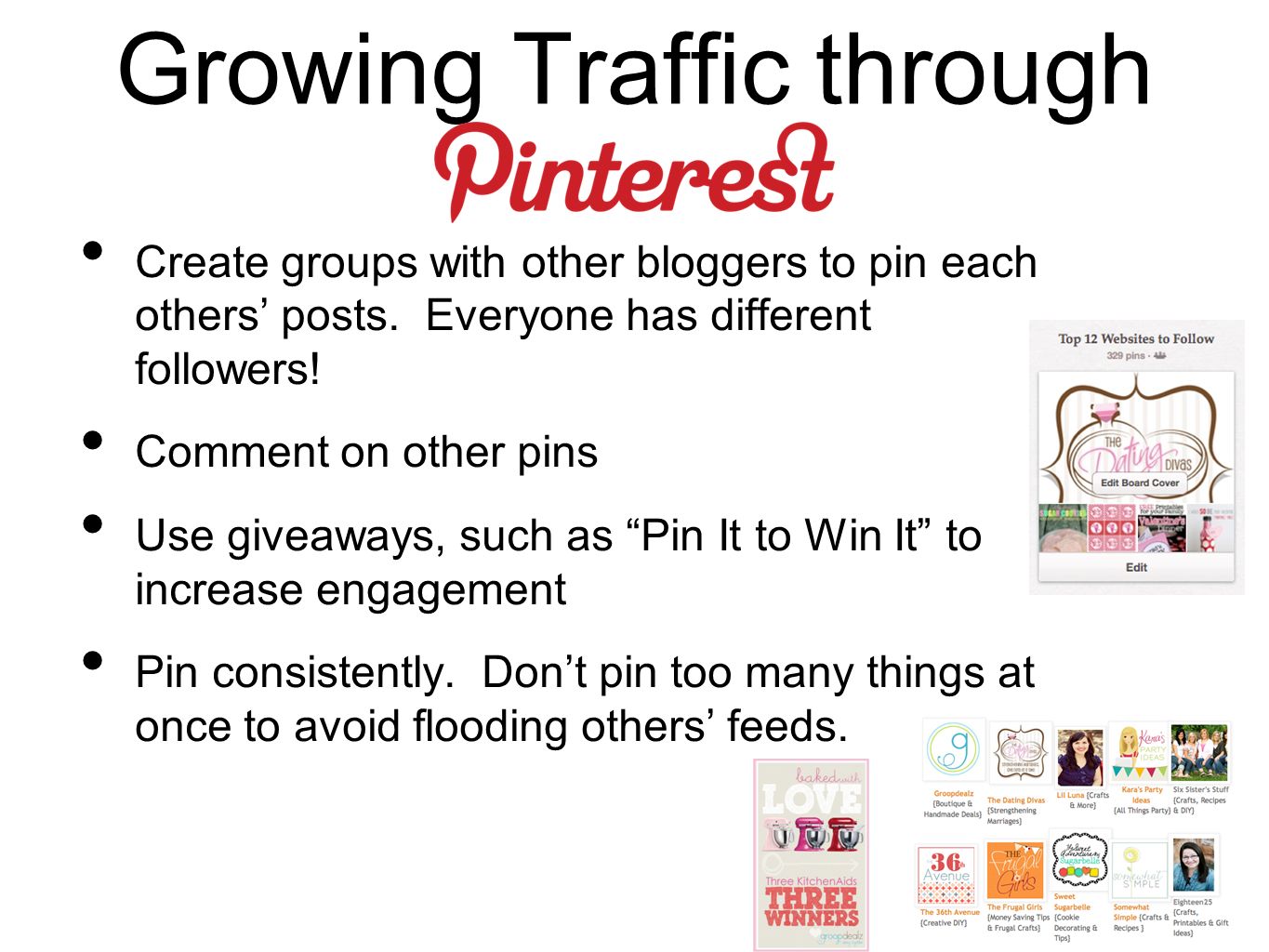 Growing Traffic through Create groups with other bloggers to pin each others’ posts.