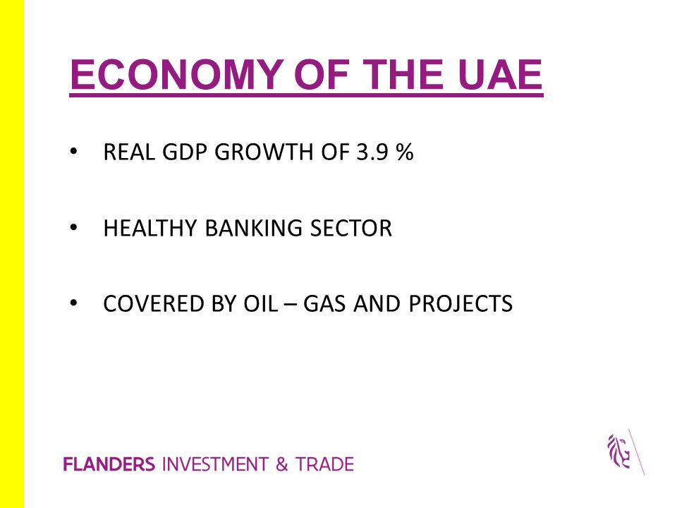 ECONOMY OF THE UAE REAL GDP GROWTH OF 3.9 % HEALTHY BANKING SECTOR COVERED BY OIL – GAS AND PROJECTS