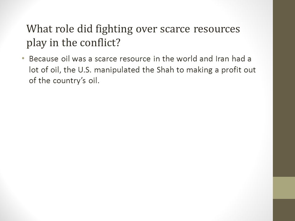 Because oil was a scarce resource in the world and Iran had a lot of oil, the U.S.