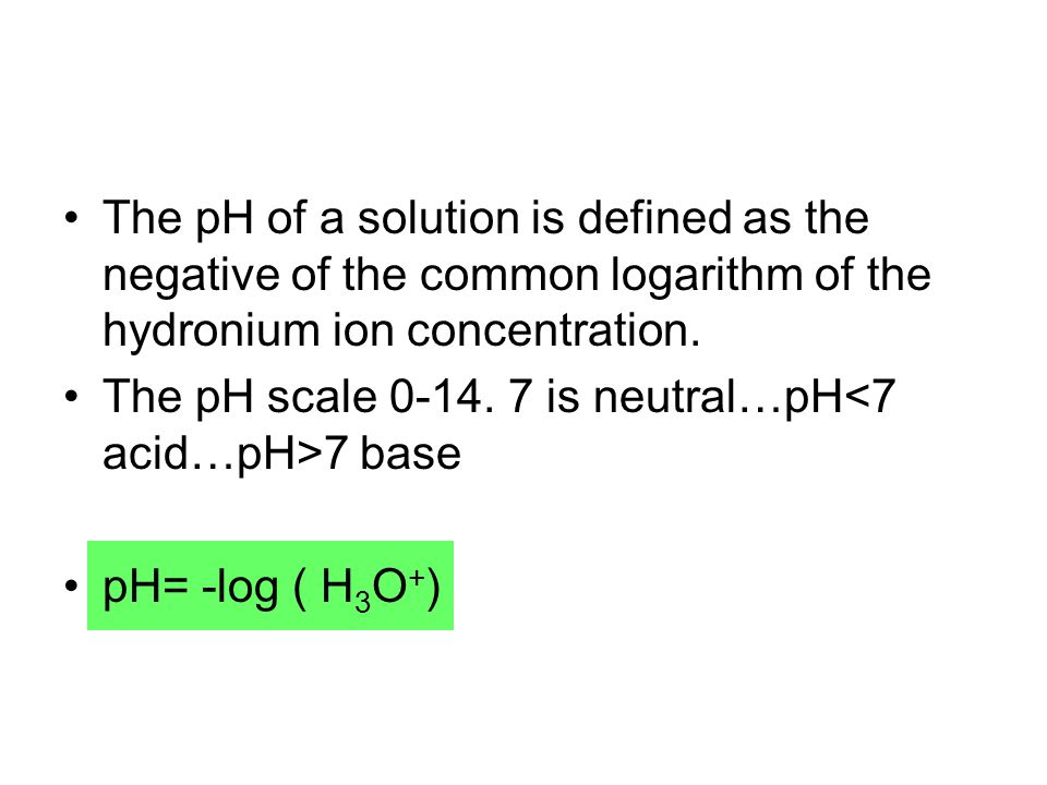 The pH of a solution is defined as the negative of the common logarithm of the hydronium ion concentration.