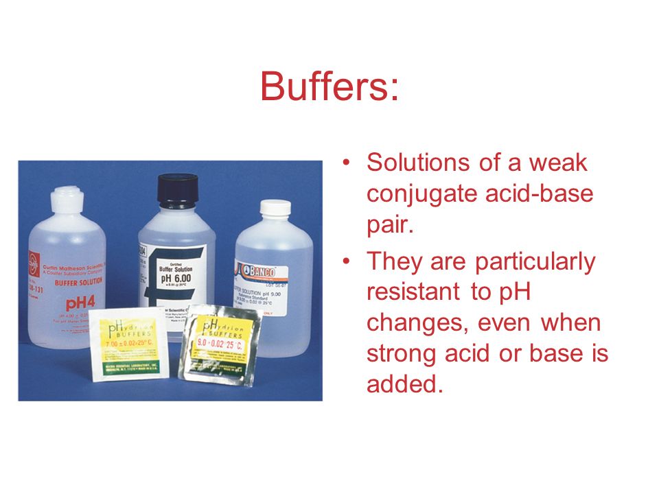 Buffers: Solutions of a weak conjugate acid-base pair.
