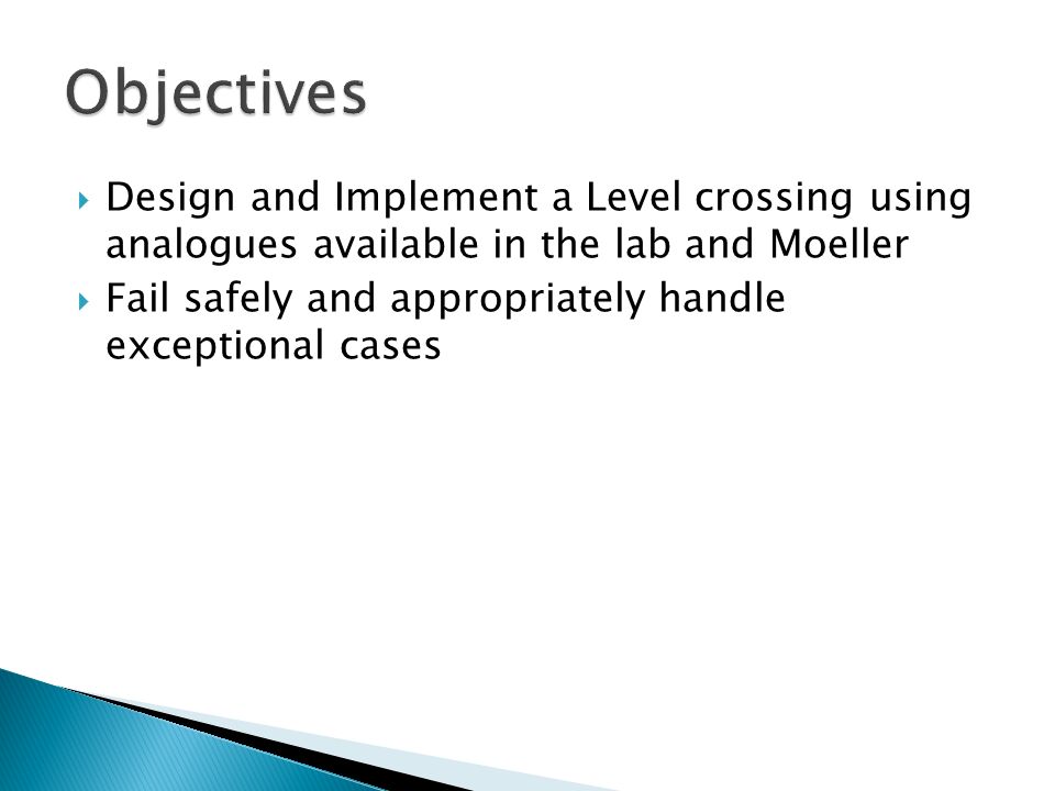  Design and Implement a Level crossing using analogues available in the lab and Moeller  Fail safely and appropriately handle exceptional cases