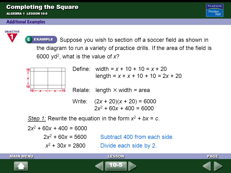 Completing the Square ALGEBRA 1 LESSON 10-5 Suppose you wish to section off a soccer field as shown in the diagram to run a variety of practice drills.