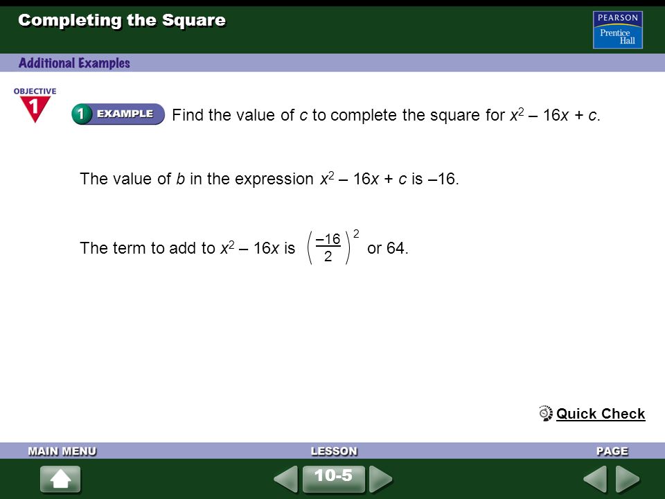 Completing the Square Find the value of c to complete the square for x 2 – 16x + c.
