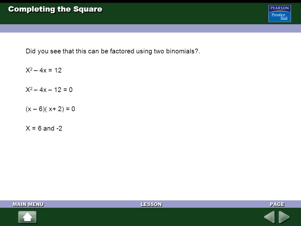 Completing the Square Did you see that this can be factored using two binomials .