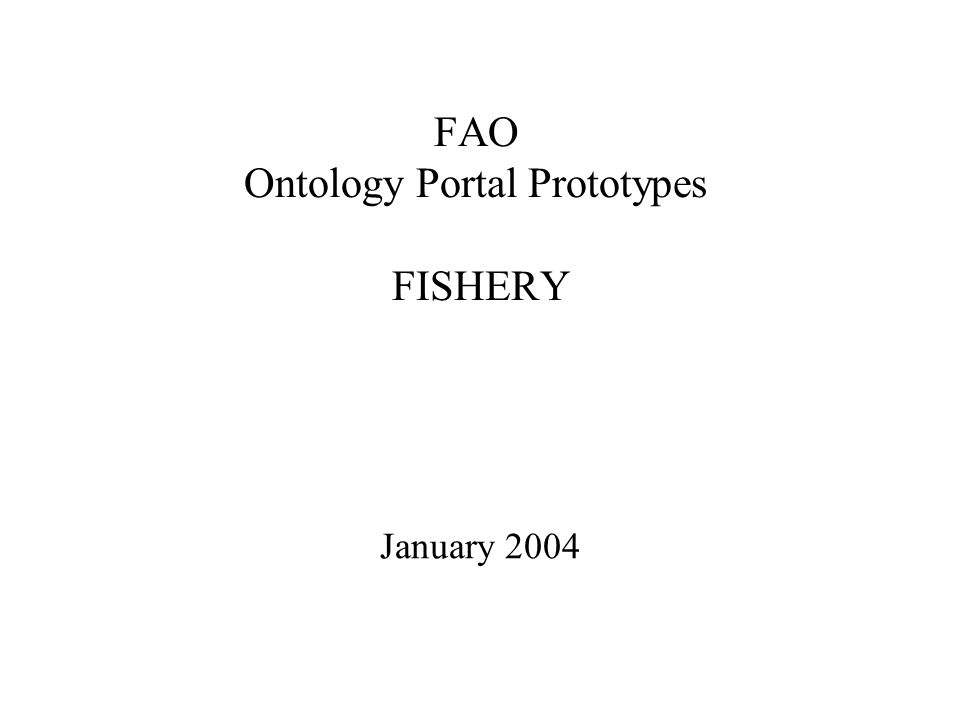 FAO Ontology Portal Prototypes FISHERY January 2004