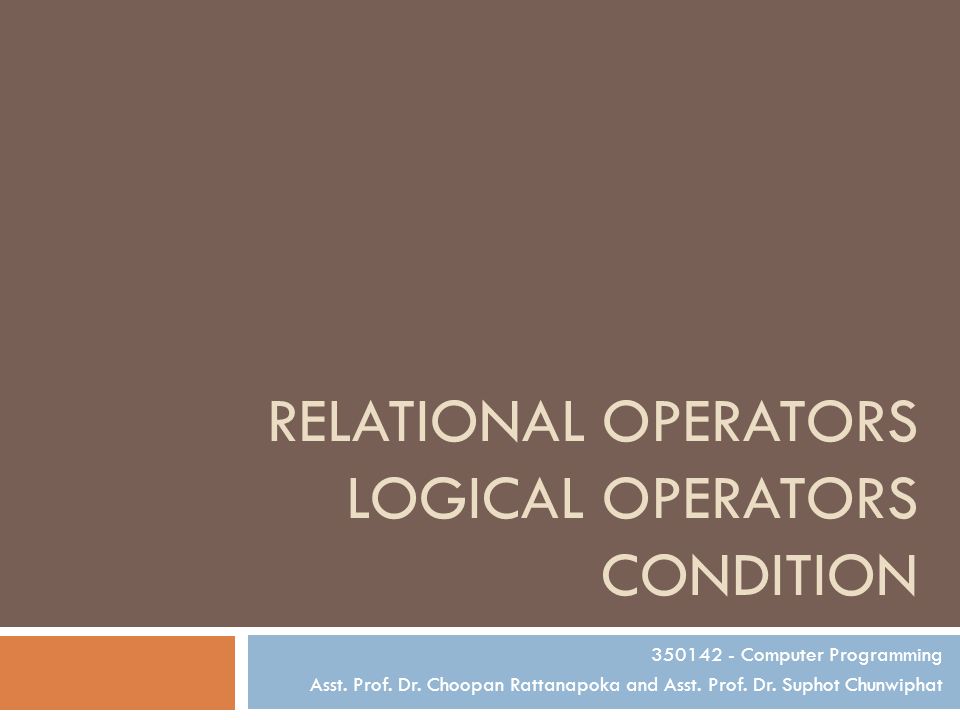 RELATIONAL OPERATORS LOGICAL OPERATORS CONDITION Computer Programming Asst.