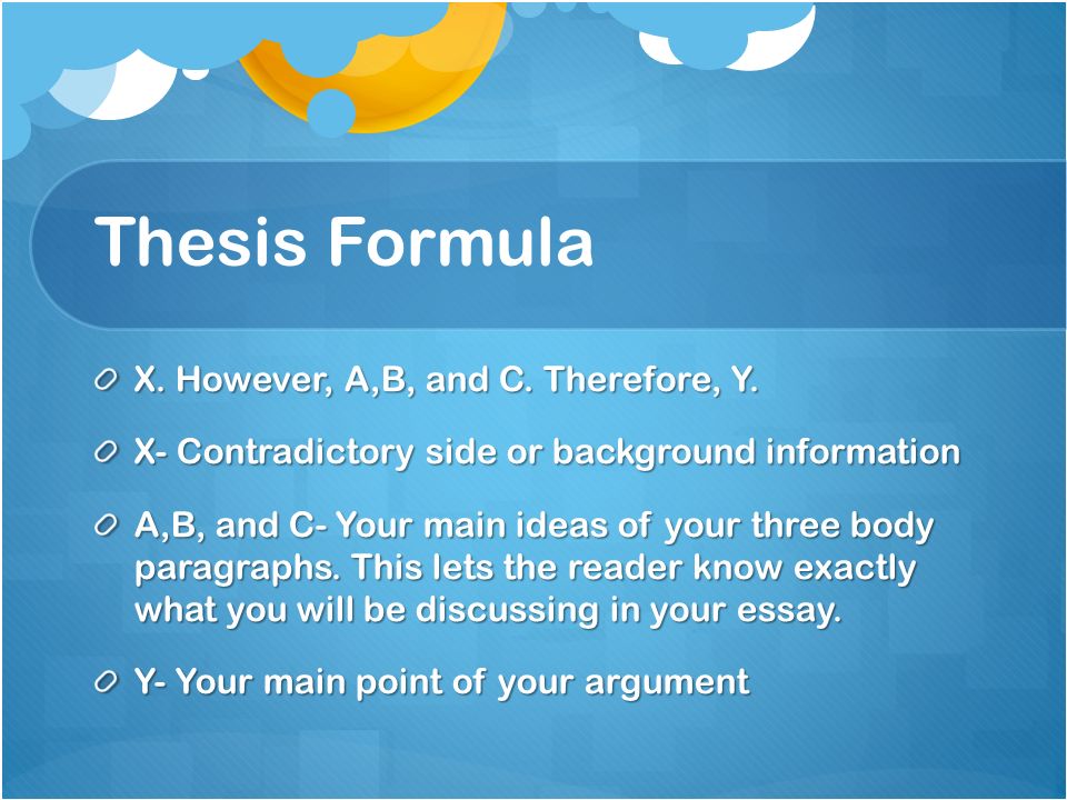 Thesis Formula X. However, A,B, and C. Therefore, Y.