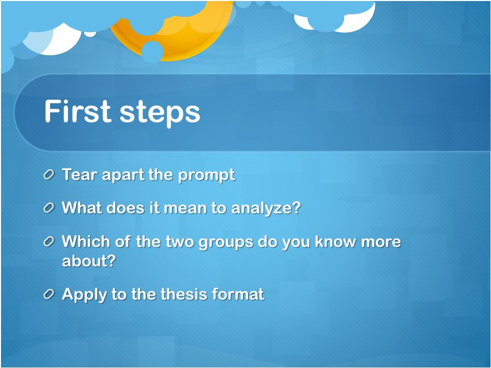 First steps Tear apart the prompt What does it mean to analyze.
